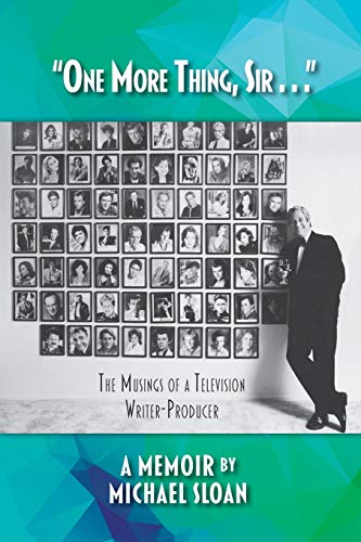 “One More Thing, Sir . . .” - The Musings of a Television Writer-Producer