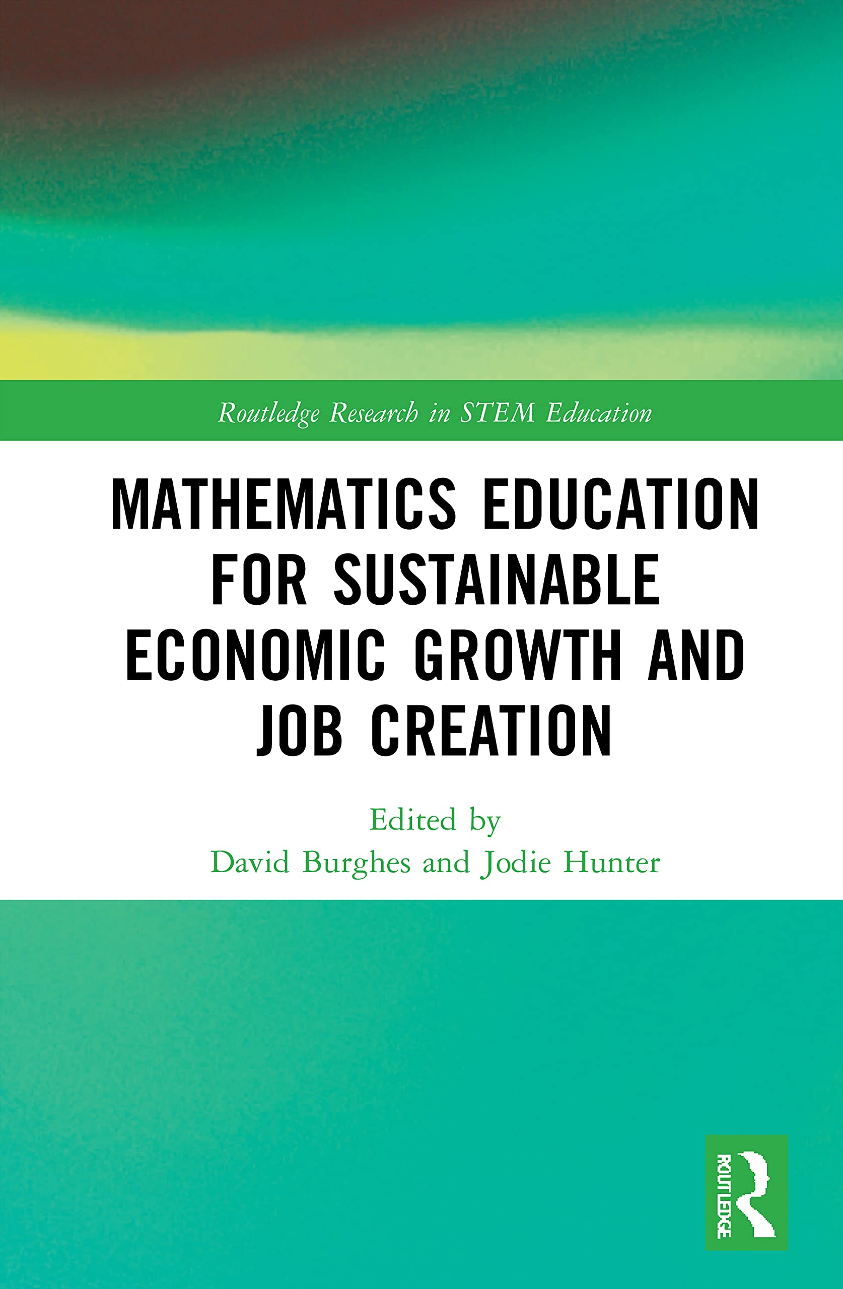 Mathematics Education for Sustainable Economic Growth and Job Creation (Routledge Research in Stem Education)