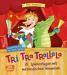 Tri-tra-trallala - Kasperlstücke für einen Spieler. 35 Spielvorlagen mit methodischen Hinweisen - komplett überarbeiteteNeuausgabe