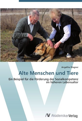 Alte Menschen und Tiere: Ein Beispiel für die Förderung der Sozialkompetenz im höheren Lebensalter