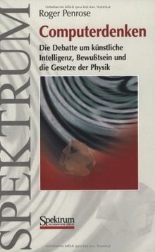 Computerdenken: Die Debatte um Künstliche Intelligenz, Bewusstsein und die Gesetze der Physik (German Edition): Die Debatte um Künstliche Intelligenz, Bewußtsein und die Gesetze der Physik