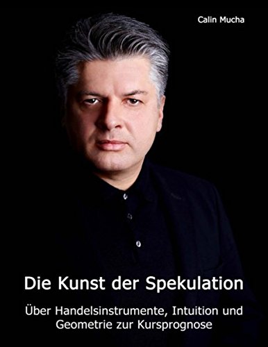 Die Kunst der Spekulation: Über Handelsinstrumente, Intuition und geometrie zur Kursprognose