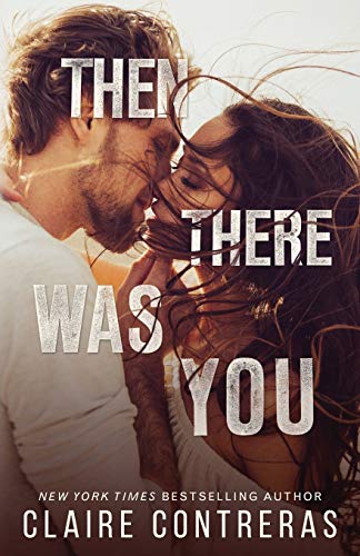 Claire Contreras Then There Was You (Second Chances Duet, Band 1)