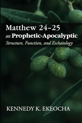 Matthew 24-25 as Prophetic-Apocalyptic: Structure, Function, and Eschatology