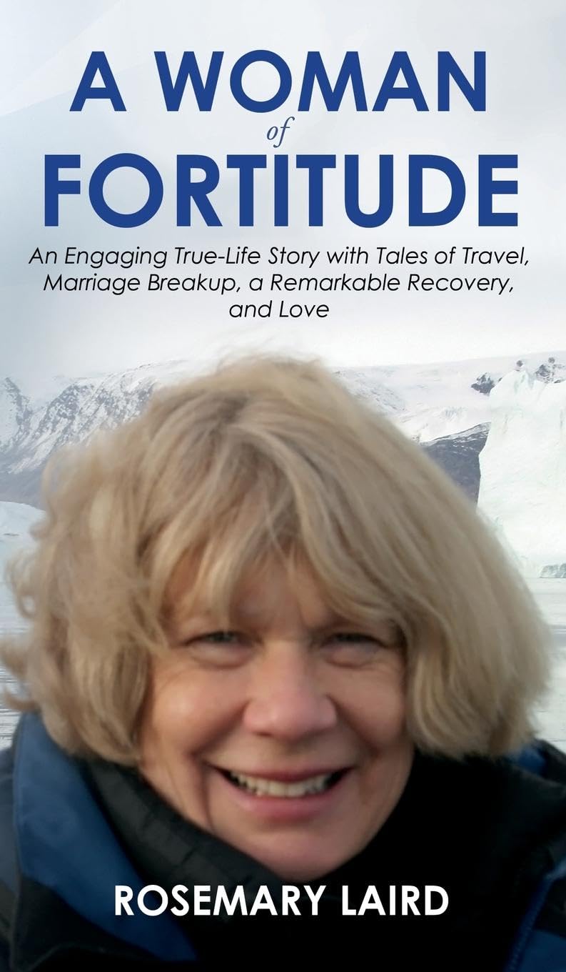 A Woman of Fortitude: An Engaging True-Life Story with Tales of Travel, Marriage Breakup, a Remarkable Recovery, and Love