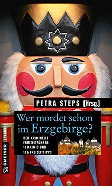 Wer mordet schon im Erzgebirge?: 11 Krimis und 125 Freizeittipps (Kriminelle Freizeitführer im GMEINER-Verlag)