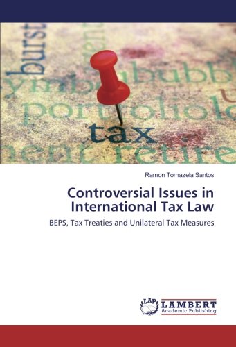 Controversial Issues in International Tax Law: BEPS, Tax Treaties and Unilateral Tax Measures
