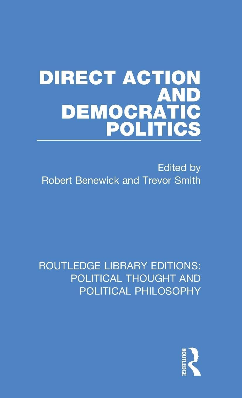 Direct Action and Democratic Politics (Routledge Library Editions: Political Thought and Political Philosophy, 5, Band 5)