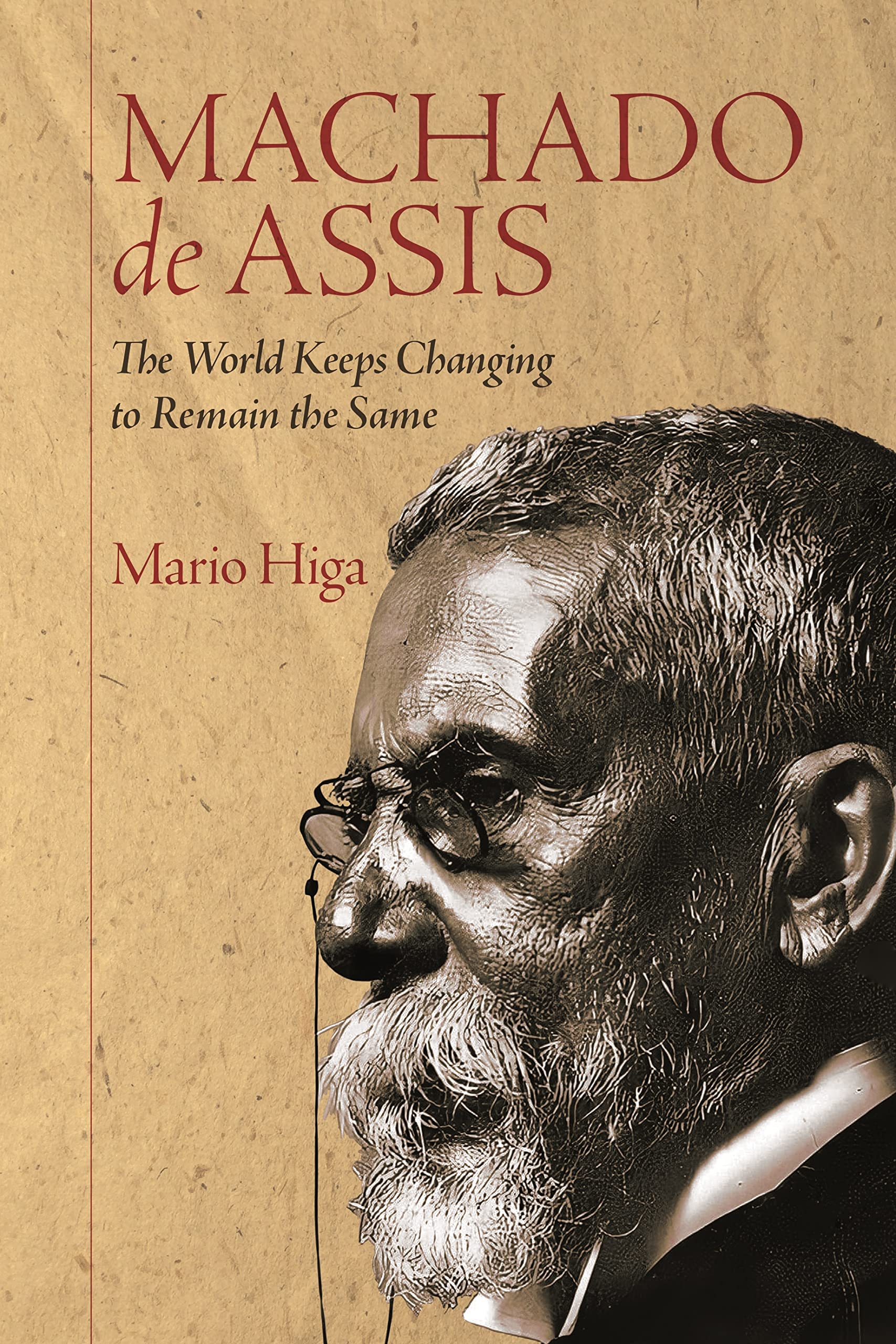 Machado de Assis: The World Keeps Changing to Remain the Same (Icons of the Luso-Hispanic World, 2)