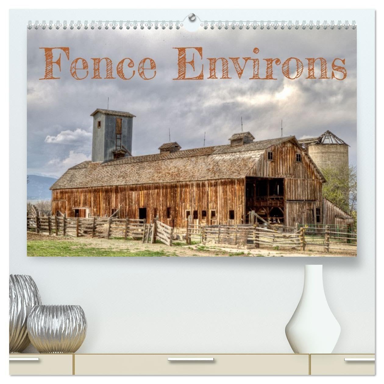 Fence Environs (High Quality Premium Wall Calendar 2027 DIN A2 landscape),CALVENDO 12 Month Wall Calendar: A fence's placement in a landscape brings its surroundings into focus. (CALVENDO Nature)