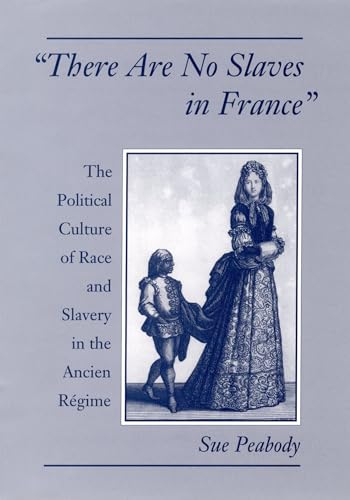 'There Are No Slaves in France': The Political Culture of Race and Slavery in the Ancien Regime