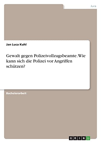 Gewalt gegen Polizeivollzugsbeamte. Wie kann sich die Polizei vor Angriffen schützen?