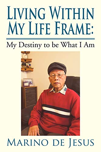 Living Within My Life Frame: My Destiny to be What I Am: My Destiny to be What I Am