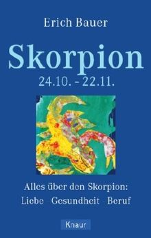 Skorpion 24.10.-22.11.: Alles über den Skorpion: Liebe - Gesundheit - Beruf