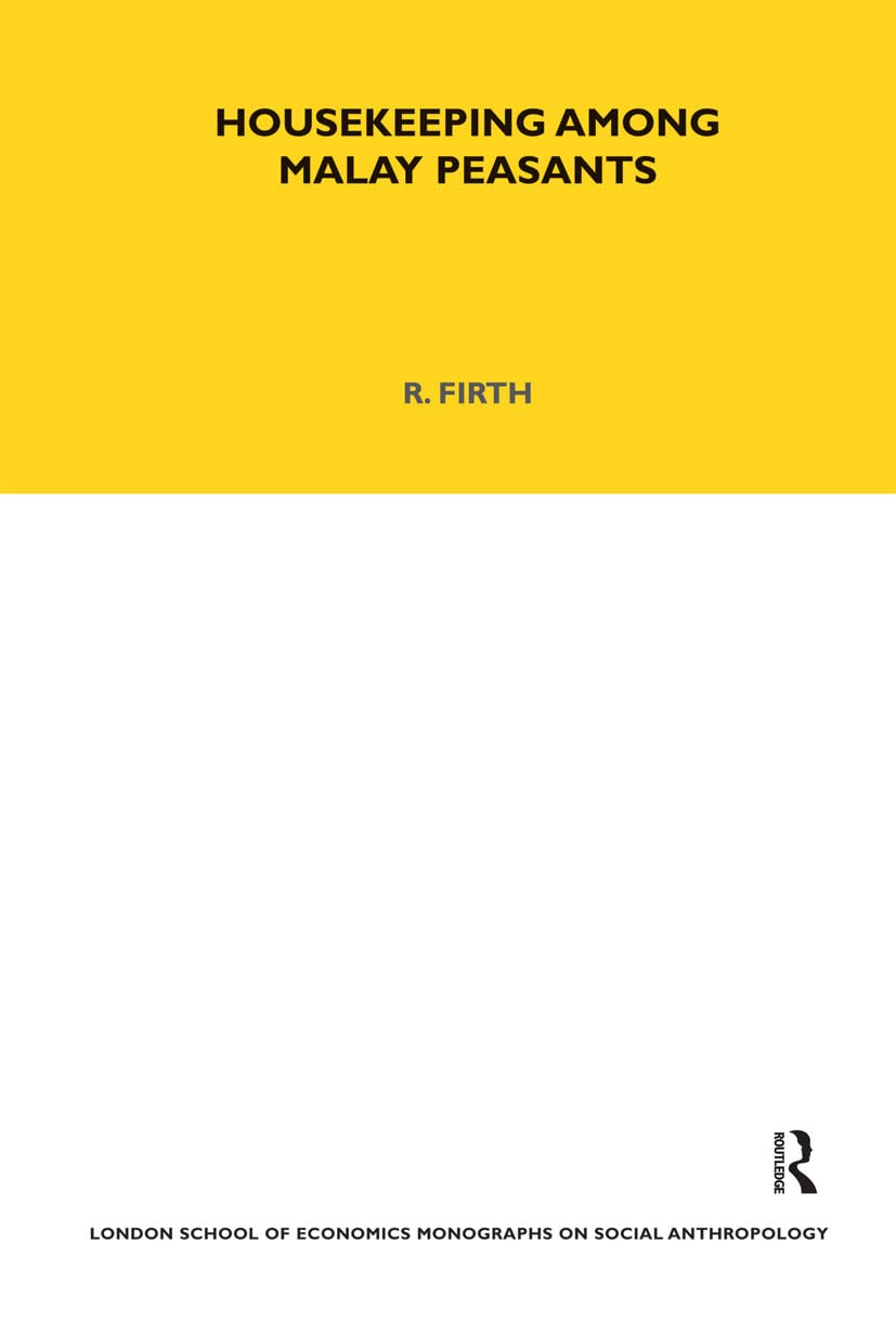 Housekeeping among Malay Peasants (London School of Economics Monographs on Social Anthropology)