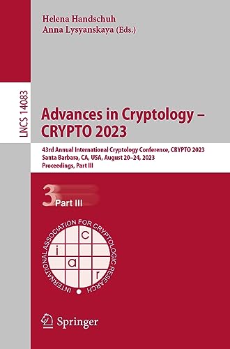 Advances in Cryptology – CRYPTO 2023: 43rd Annual International Cryptology Conference, CRYPTO 2023, Santa Barbara, CA, USA, August 20–24, 2023, ... Notes in Computer Science, 14083, Band 14083)