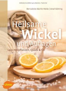 Heilsame Wickel und Auflagen: aus Heilpflanzen, Quark & Co