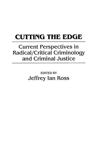 Cutting the Edge: Current Perspectives in Radical/Critical Criminology and Criminal Justice