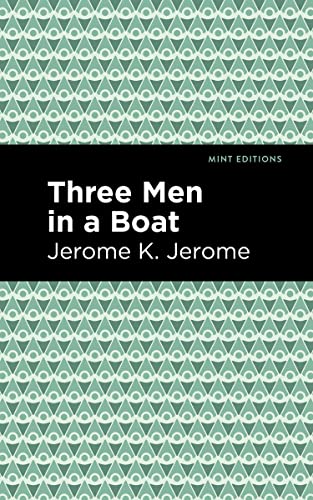 Three Men in a Boat (Mint Editions―Humorous and Satirical Narratives)
