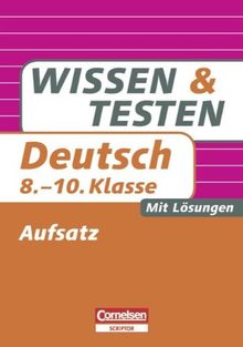 Wissen und Testen - Deutsch: 8.-10. Schuljahr - Aufsatz: Buch mit Lösungen