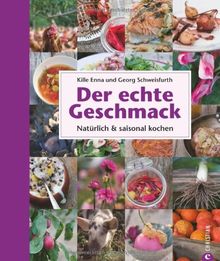 Der echte Geschmack: natürlich & saisonal kochen