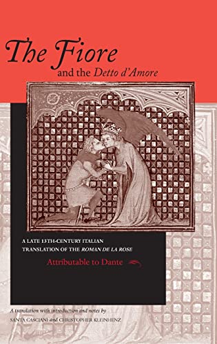 Fiore and the Detto d'Amore, The: A Late-Thirteenth-Century Italian Translation of the Roman de la Rose Attributable to Dante Alighieri (The William ... in Dante and Medieval Italian Literature)