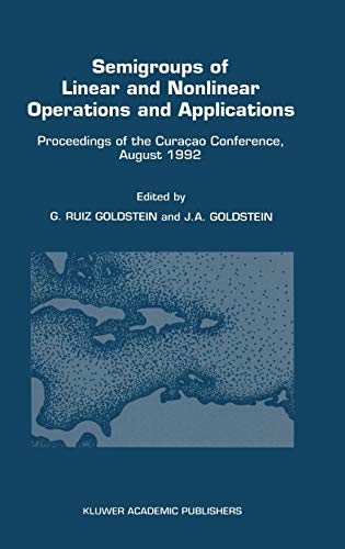 Semigroups of Linear and Nonlinear Operations and Applications: Proceedings of the Curaçao Conference, August 1992 (Proceedings of the Curacao Conference, August 1992)