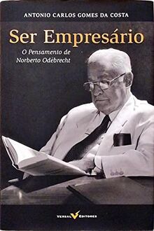 Ser Empresário - O Pensamento De Norberto Odebrecht