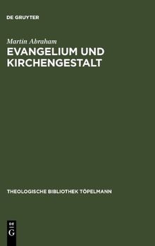 Evangelium und Kirchengestalt. Reformatorisches Kirchenverständnis heute (Theologischge Bibliothek Toepelmann)