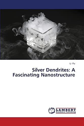 Silver Dendrites: A Fascinating Nanostructure