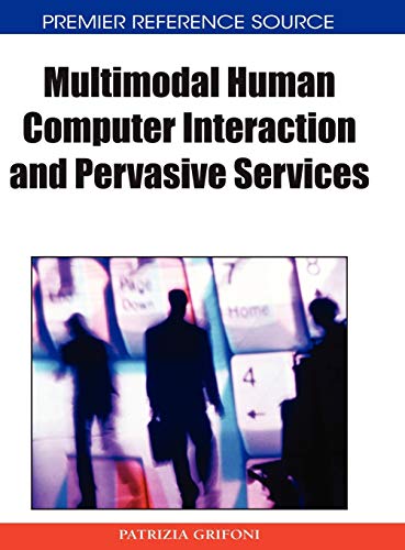 Multimodal Human Computer Interaction and Pervasive Services (Premier Reference Source)