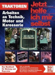 Traktoren: Arbeiten an Technik, Motor und Karosserie