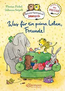 Nach einer Figurenwelt von Janosch. Was für ein prima Leben, Freunde!: Jubiläumssammelband zum 45. Geburtstag von Tiger und Bär mit Kinderzimmerposter