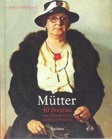 Mütter: 40 Porträts von Albrecht Dürer bis David Hockney