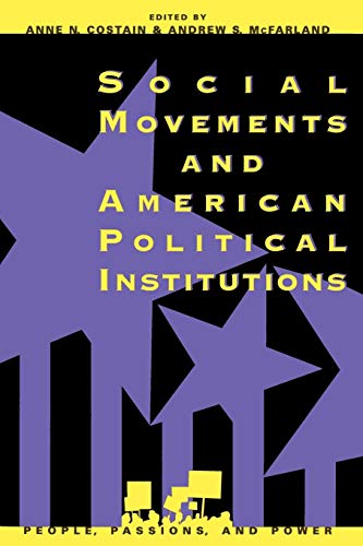 Social Movements and American Political Institutions (People, Passions and Power - Social Movements, Interest Organizations and the Political Process Series)