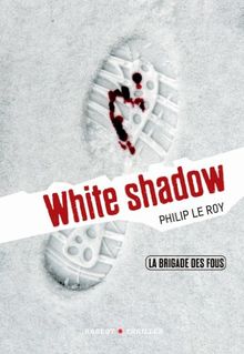 La brigade des fous. Vol. 3. White shadow