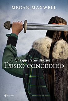 Las guerreras Maxwell, 1. Deseo concedido (Medieval / Highlander, Band 1)