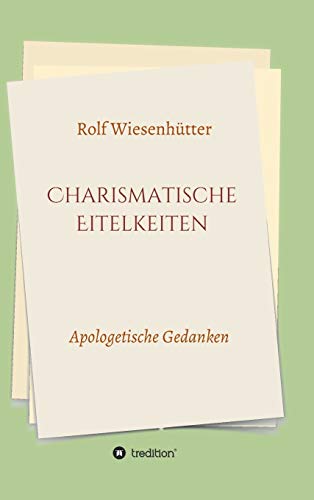 Charismatische Eitelkeiten: Apologetische Gedanken