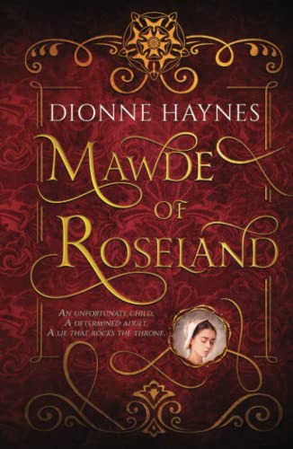 Mawde of Roseland: An unfortunate child. A determined adult. A lie that rocks the throne.