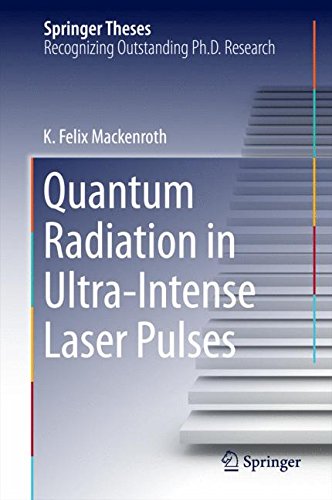 Quantum Radiation in Ultra-Intense Laser Pulses (Springer Theses)