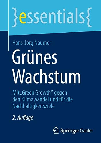 Grünes Wachstum: Mit „Green Growth“ gegen den Klimawandel und für die Nachhaltigkeitsziele (essentials)