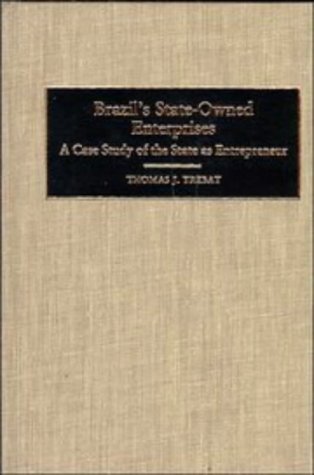 Brazil's State-Owned Enterprises: A Case Study of the State as Entrepreneur (Cambridge Latin American Studies, Band 45)