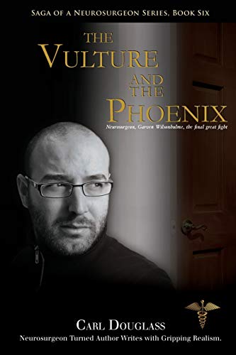 The Vulture and the Phoenix: Neurosurgeon, Garven Wilsonhulme, the final great fight (Saga of a Neurosurgeon Series, Band 6)