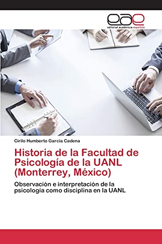 Historia de la Facultad de Psicología de la UANL (Monterrey, México): Observación e interpretación de la psicología como disciplina en la UANL