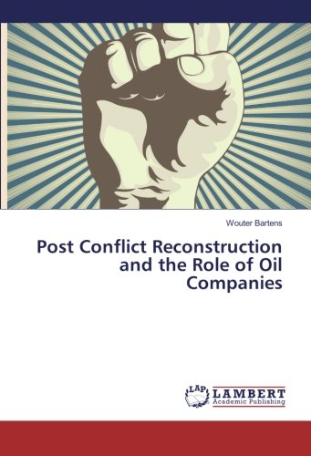 Post Conflict Reconstruction and the Role of Oil Companies