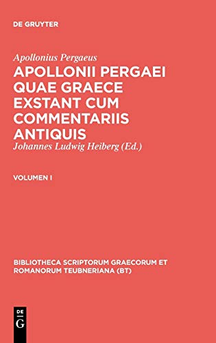 Apollonii Pergaei quae Graece exstant cum commentariis antiquis: Volumen I (Bibliotheca scriptorum Graecorum et Romanorum Teubneriana)