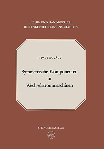 Symmetrische Komponenten in Wechselstrommaschinen (Lehr- und Handbücher der Ingenieurwissenschaften, 24, Band 24)