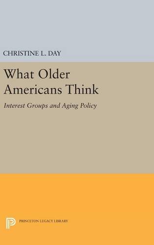 What Older Americans Think: Interest Groups and Aging Policy (Princeton Legacy Library)