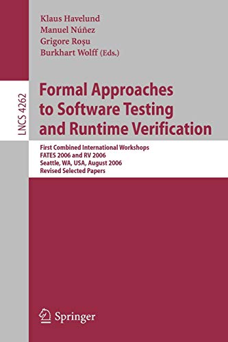 Formal Approaches to Software Testing and Runtime Verification: First Combined International Workshops FATES 2006 and RV 2006, Seattle, WA, USA, ... Notes in Computer Science, 4262, Band 4262)