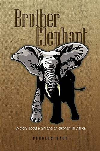 Brother Elephant: A Story about a Girl and an Elephant in Africa